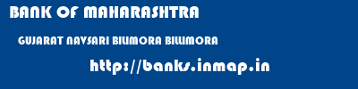 BANK OF MAHARASHTRA  GUJARAT NAVSARI BILIMORA BILLIMORA  banks information 